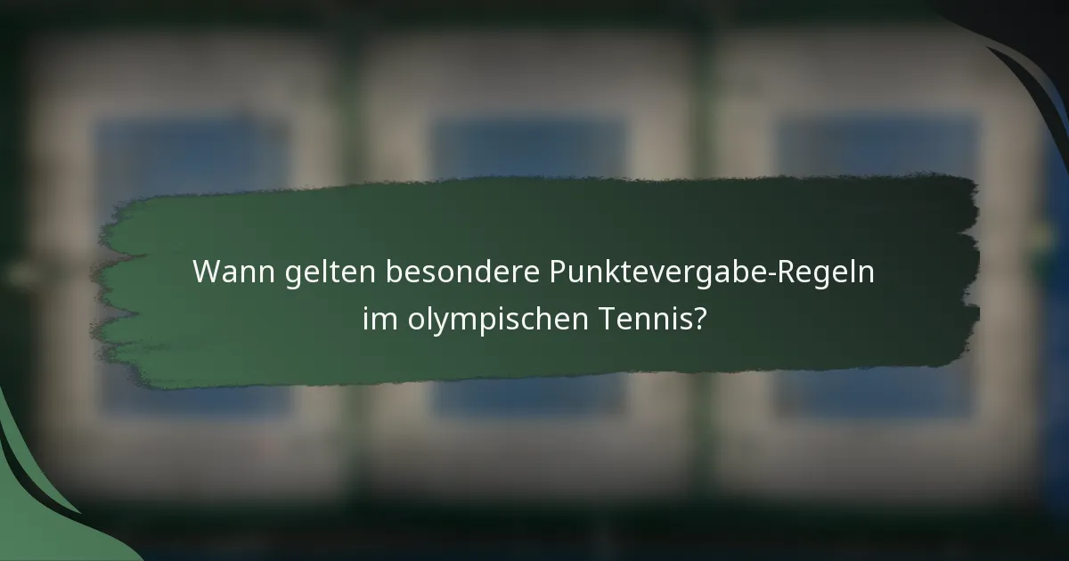 Wann gelten besondere Punktevergabe-Regeln im olympischen Tennis?