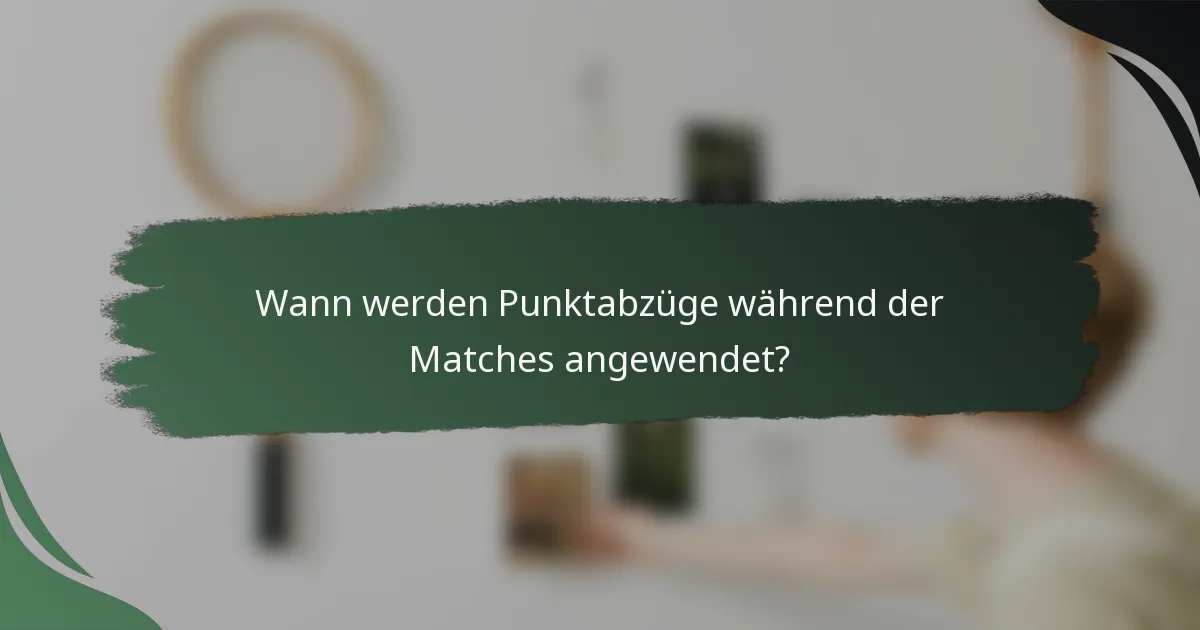 Wann werden Punktabzüge während der Matches angewendet?
