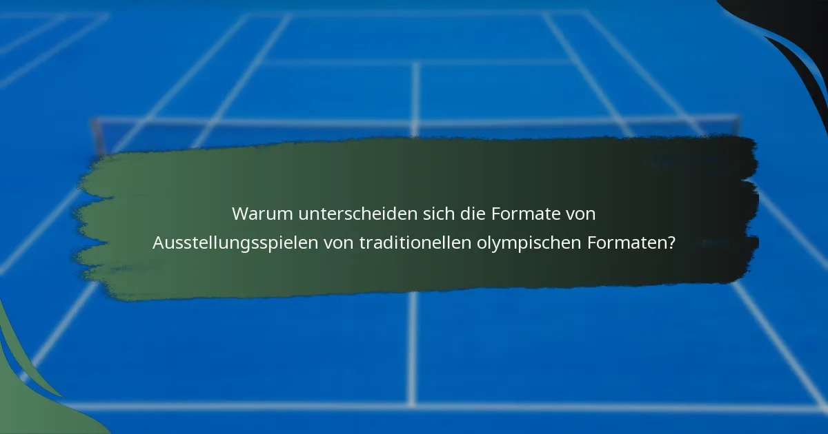 Warum unterscheiden sich die Formate von Ausstellungsspielen von traditionellen olympischen Formaten?