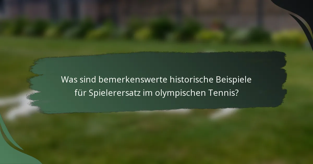 Was sind bemerkenswerte historische Beispiele für Spielerersatz im olympischen Tennis?