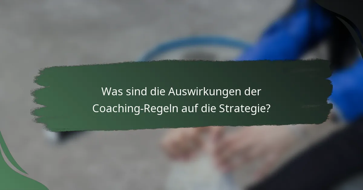 Was sind die Auswirkungen der Coaching-Regeln auf die Strategie?