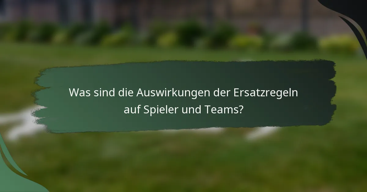 Was sind die Auswirkungen der Ersatzregeln auf Spieler und Teams?