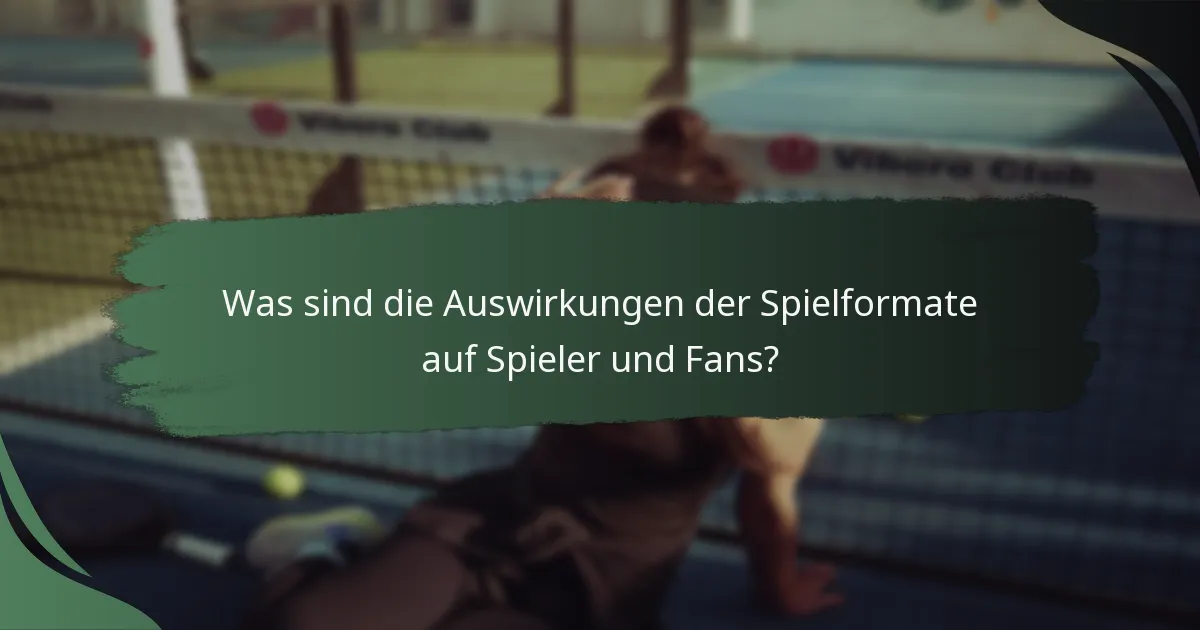 Was sind die Auswirkungen der Spielformate auf Spieler und Fans?