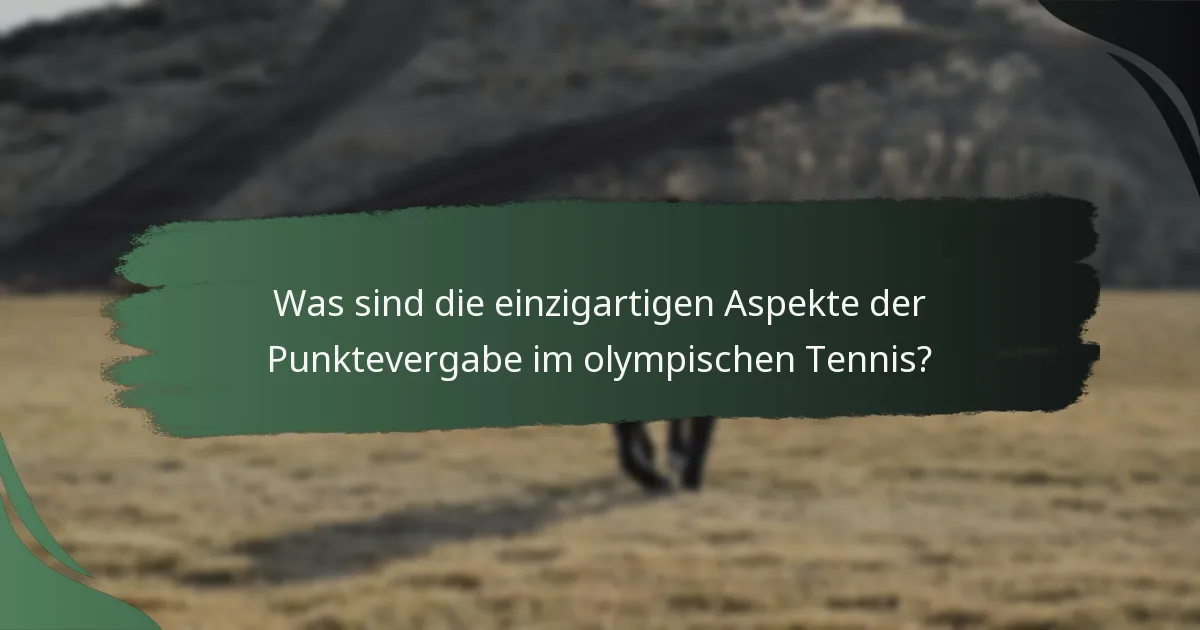 Was sind die einzigartigen Aspekte der Punktevergabe im olympischen Tennis?