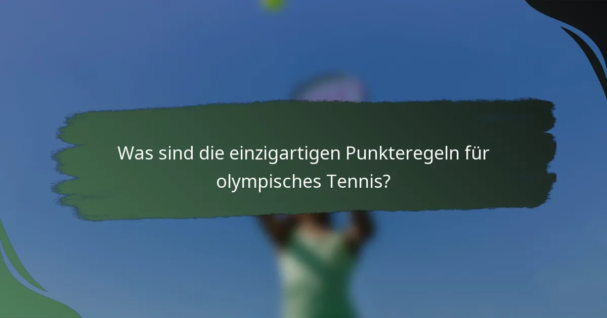 Was sind die einzigartigen Punkteregeln für olympisches Tennis?