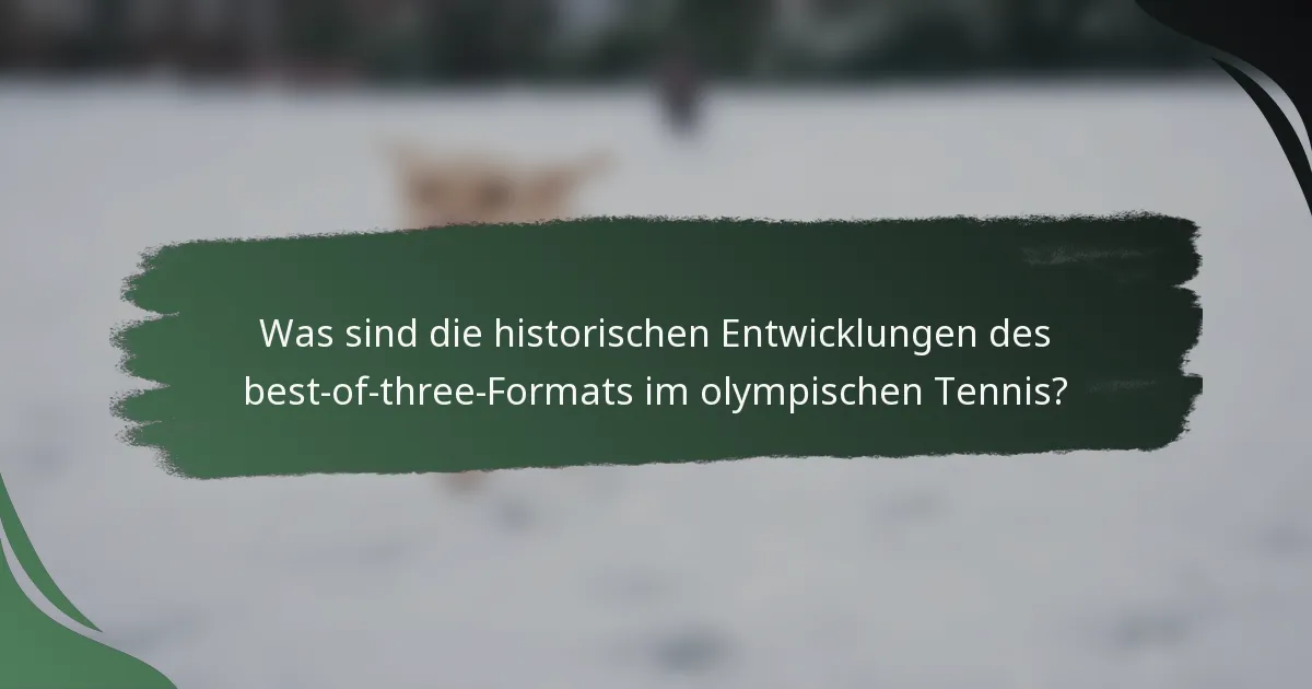 Was sind die historischen Entwicklungen des best-of-three-Formats im olympischen Tennis?