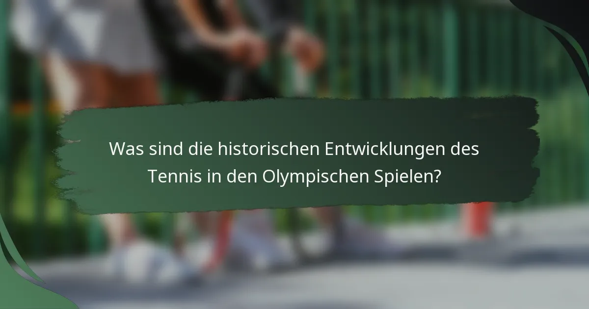 Was sind die historischen Entwicklungen des Tennis in den Olympischen Spielen?