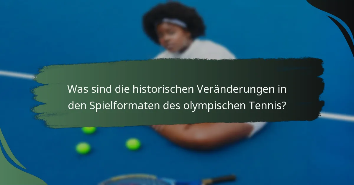 Was sind die historischen Veränderungen in den Spielformaten des olympischen Tennis?