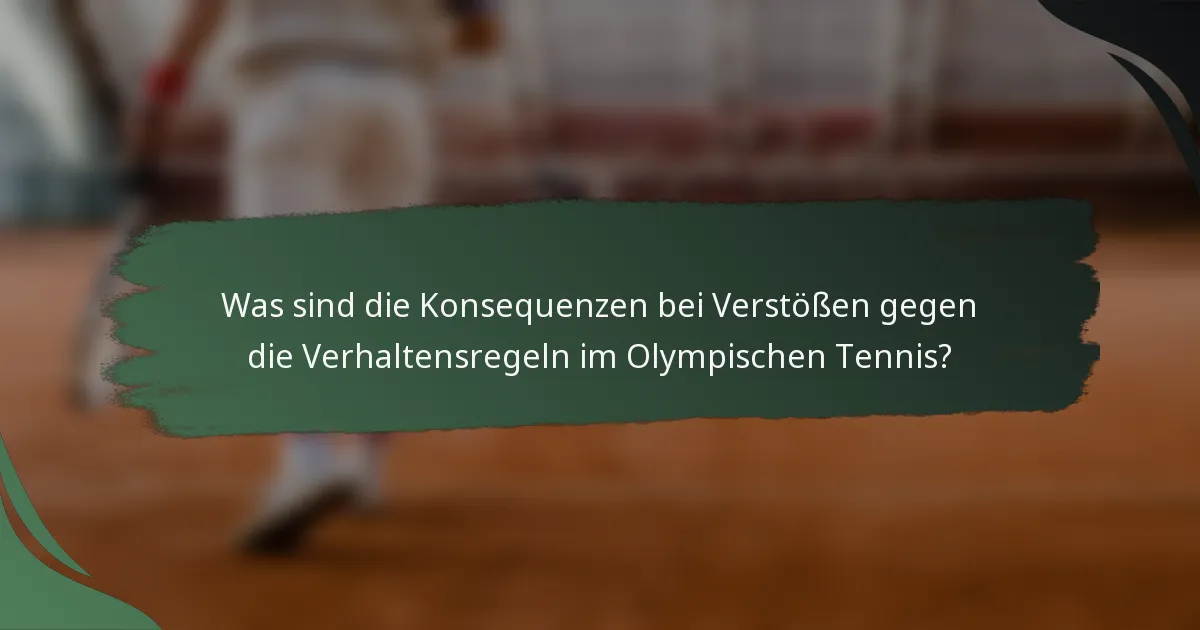 Was sind die Konsequenzen bei Verstößen gegen die Verhaltensregeln im Olympischen Tennis?