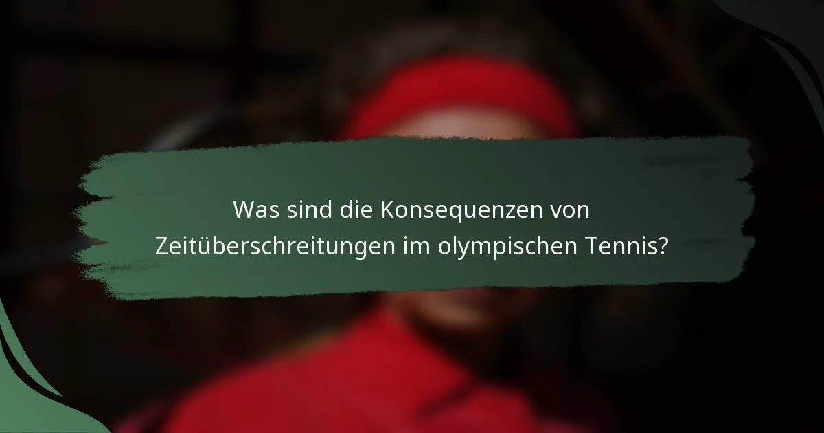 Was sind die Konsequenzen von Zeitüberschreitungen im olympischen Tennis?