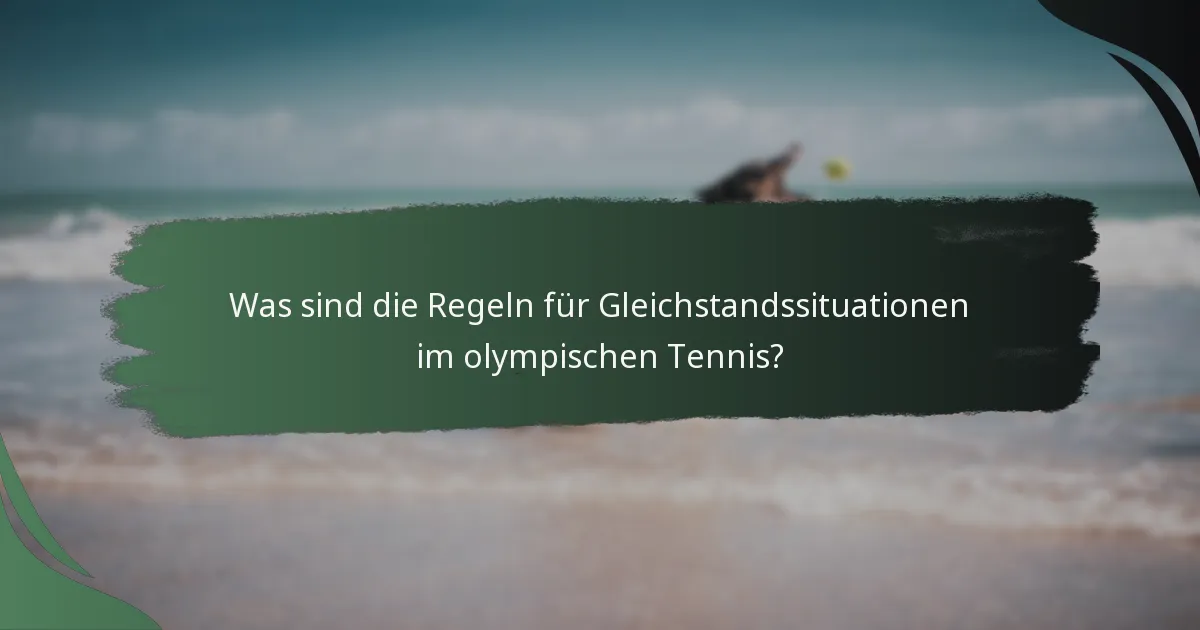 Was sind die Regeln für Gleichstandssituationen im olympischen Tennis?