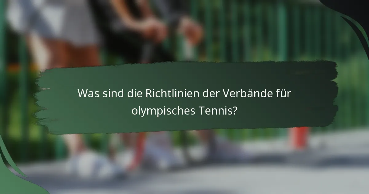 Was sind die Richtlinien der Verbände für olympisches Tennis?