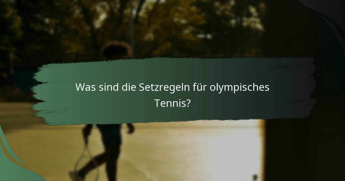 Was sind die Setzregeln für olympisches Tennis?
