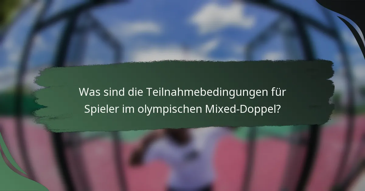 Was sind die Teilnahmebedingungen für Spieler im olympischen Mixed-Doppel?