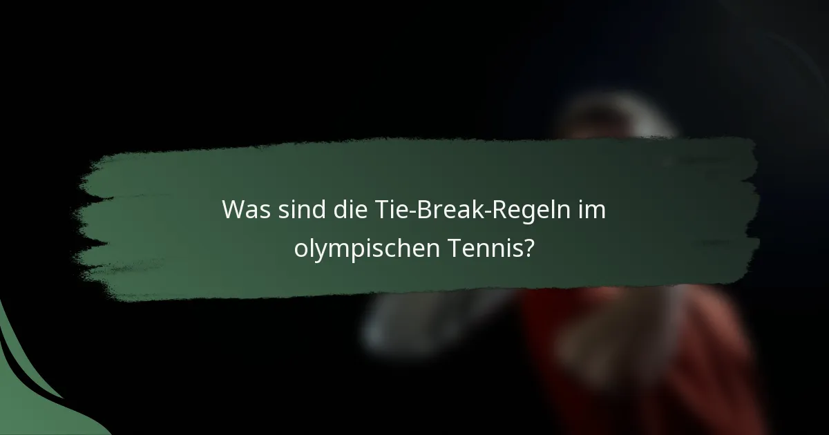 Was sind die Tie-Break-Regeln im olympischen Tennis?