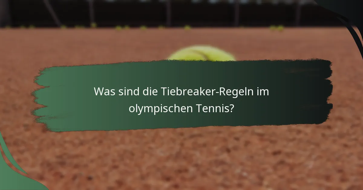 Was sind die Tiebreaker-Regeln im olympischen Tennis?