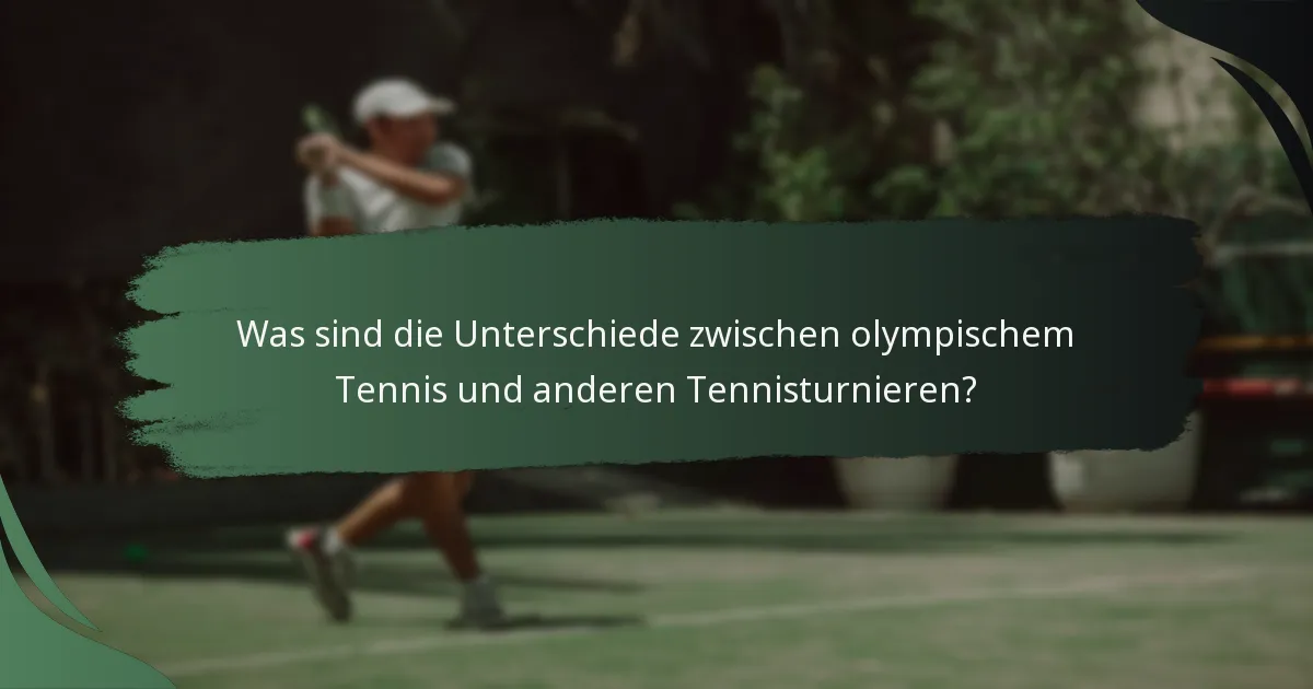Was sind die Unterschiede zwischen olympischem Tennis und anderen Tennisturnieren?