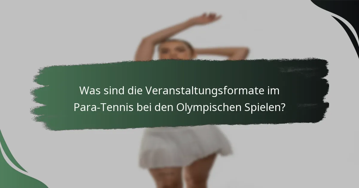 Was sind die Veranstaltungsformate im Para-Tennis bei den Olympischen Spielen?