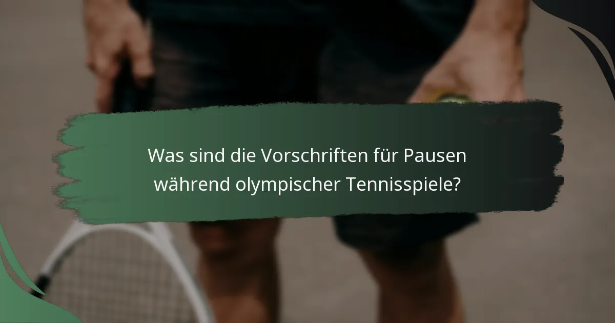 Was sind die Vorschriften für Pausen während olympischer Tennisspiele?