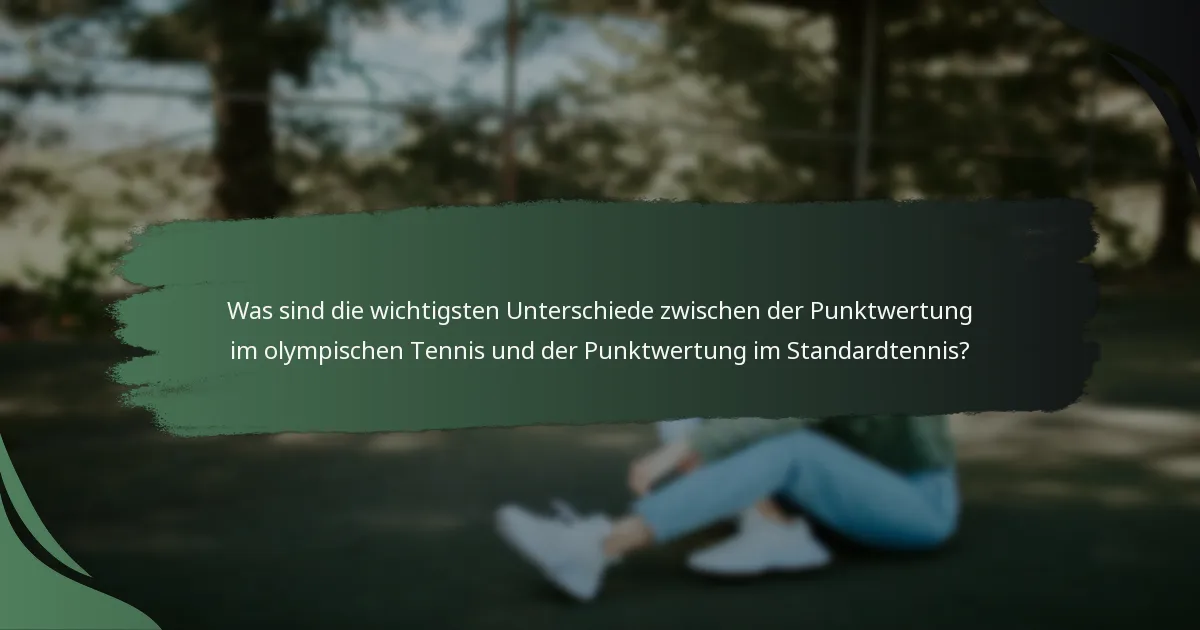 Was sind die wichtigsten Unterschiede zwischen der Punktwertung im olympischen Tennis und der Punktwertung im Standardtennis?
