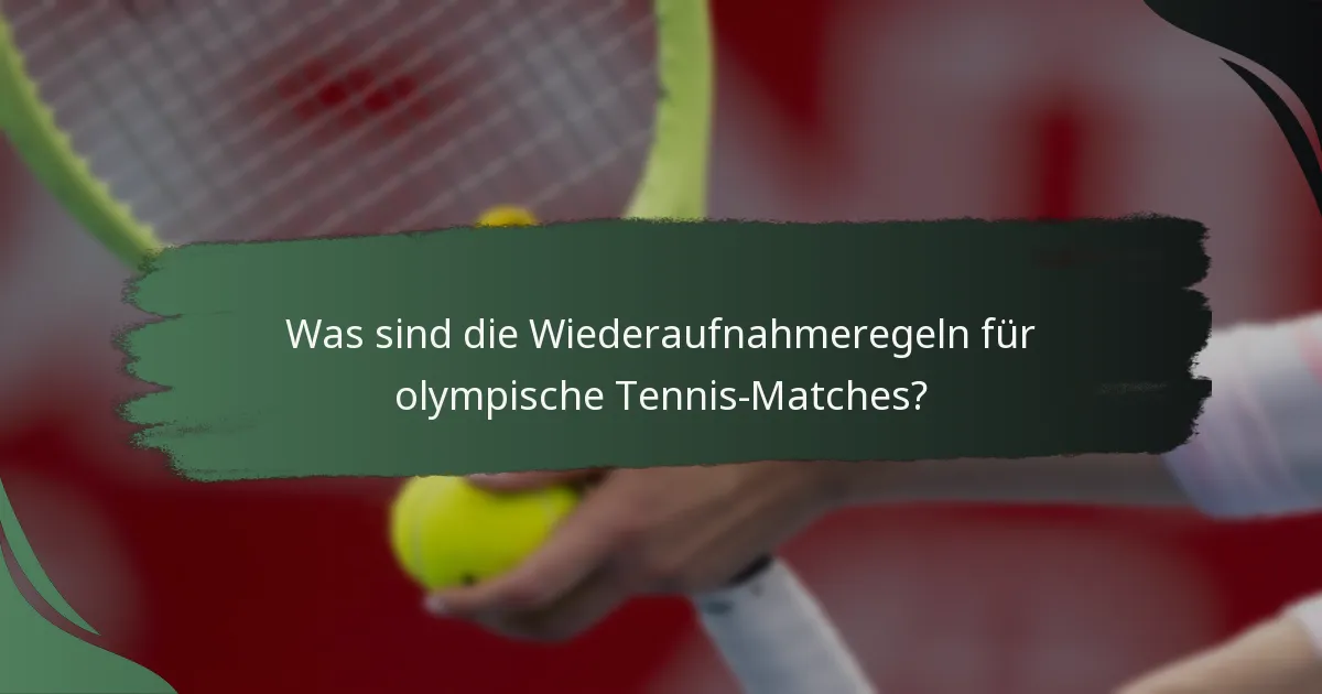 Was sind die Wiederaufnahmeregeln für olympische Tennis-Matches?