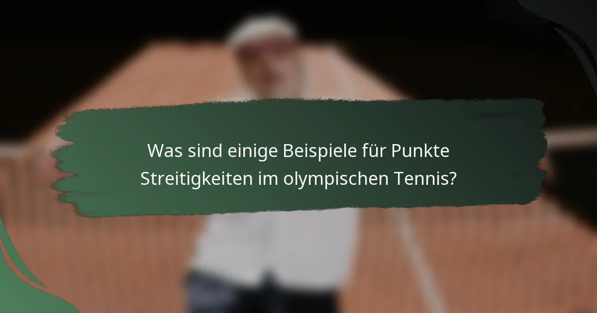 Was sind einige Beispiele für Punkte Streitigkeiten im olympischen Tennis?