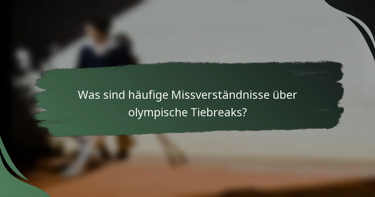 Was sind häufige Missverständnisse über olympische Tiebreaks?
