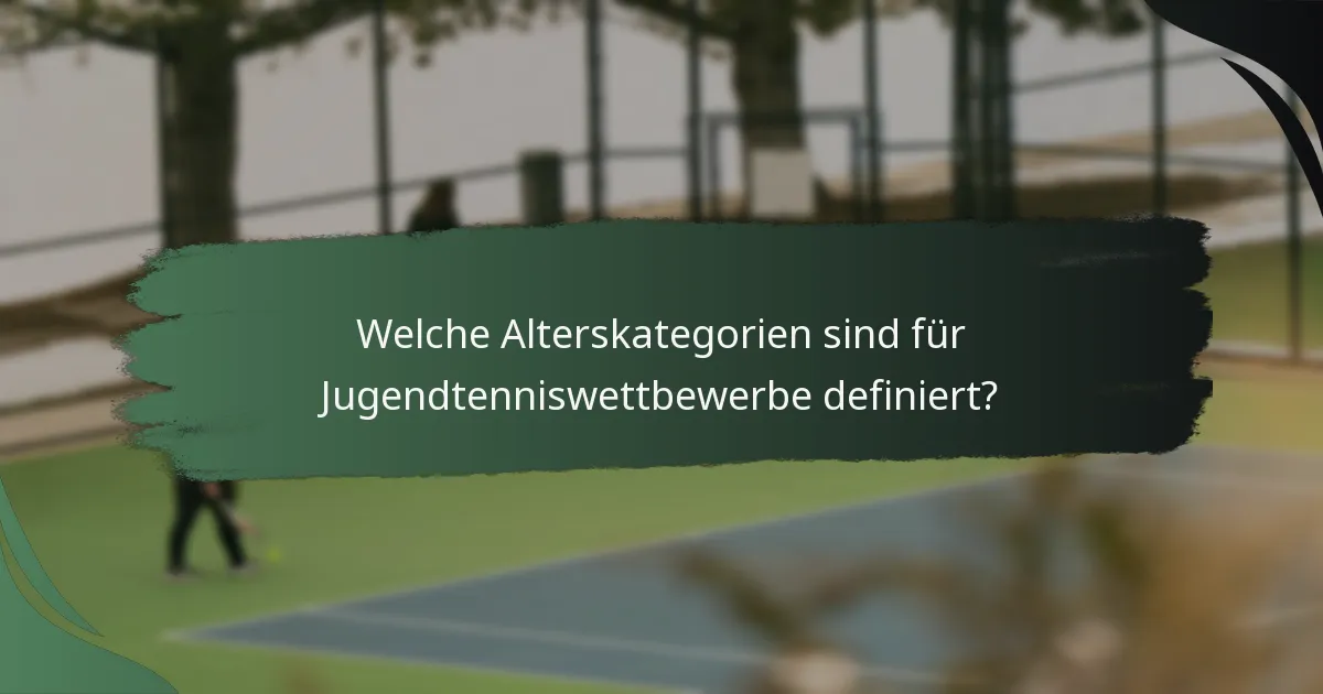 Welche Alterskategorien sind für Jugendtenniswettbewerbe definiert?