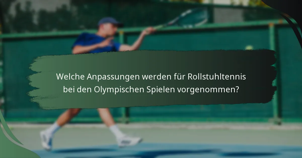 Welche Anpassungen werden für Rollstuhltennis bei den Olympischen Spielen vorgenommen?