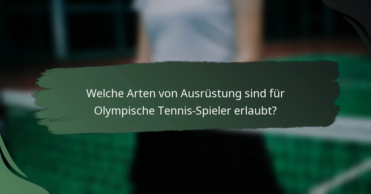 Welche Arten von Ausrüstung sind für Olympische Tennis-Spieler erlaubt?