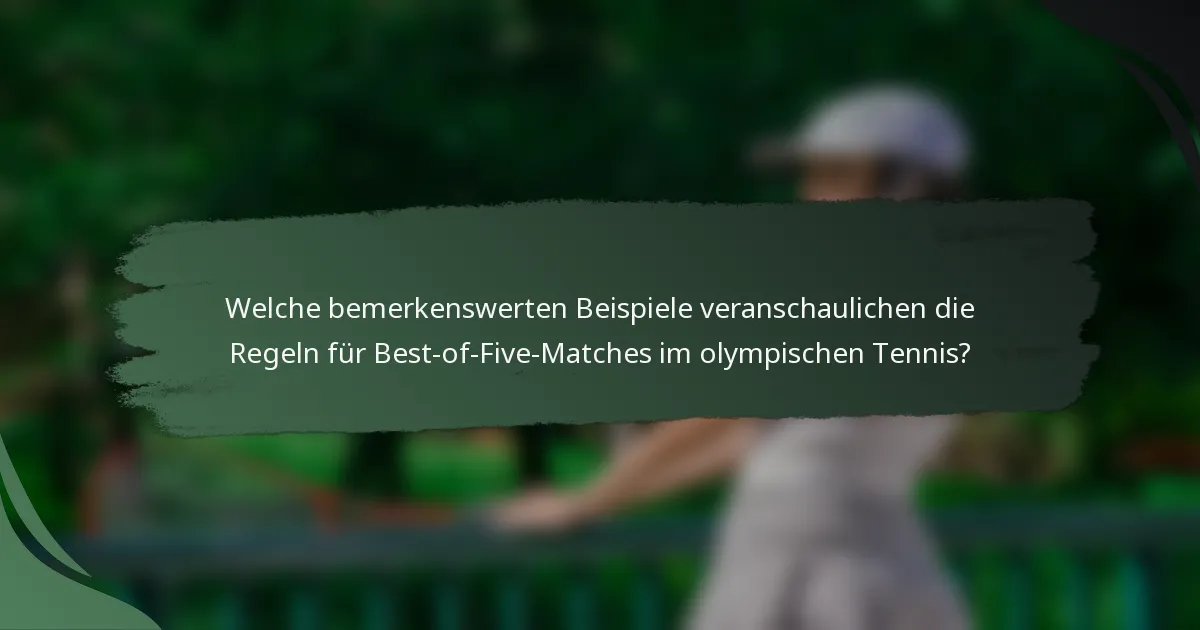 Welche bemerkenswerten Beispiele veranschaulichen die Regeln für Best-of-Five-Matches im olympischen Tennis?