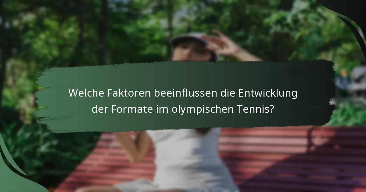 Welche Faktoren beeinflussen die Entwicklung der Formate im olympischen Tennis?
