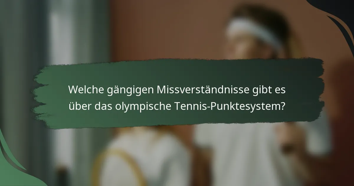Welche gängigen Missverständnisse gibt es über das olympische Tennis-Punktesystem?