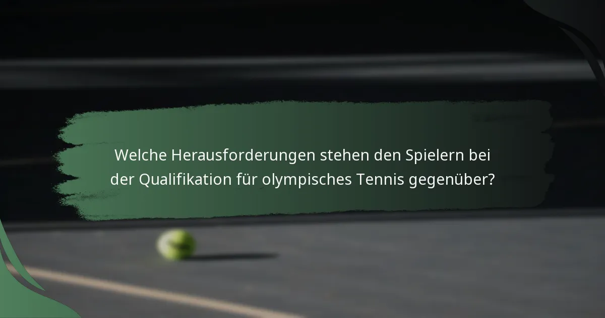 Welche Herausforderungen stehen den Spielern bei der Qualifikation für olympisches Tennis gegenüber?