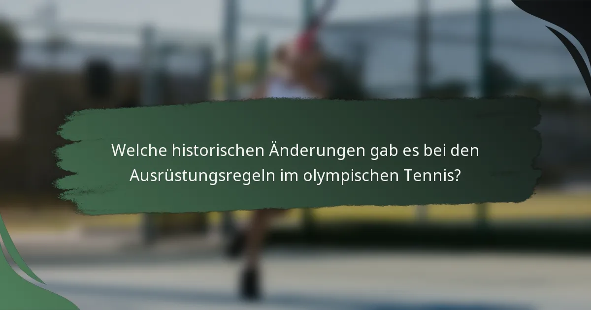 Welche historischen Änderungen gab es bei den Ausrüstungsregeln im olympischen Tennis?