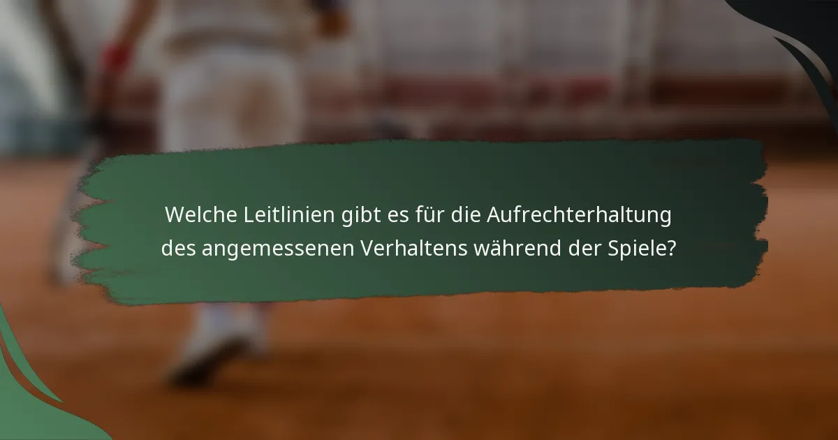 Welche Leitlinien gibt es für die Aufrechterhaltung des angemessenen Verhaltens während der Spiele?