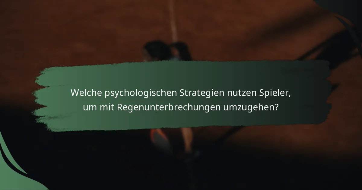 Welche psychologischen Strategien nutzen Spieler, um mit Regenunterbrechungen umzugehen?