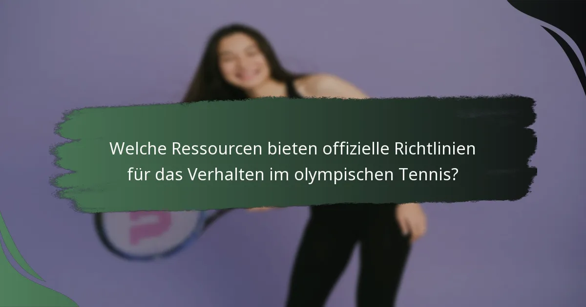 Welche Ressourcen bieten offizielle Richtlinien für das Verhalten im olympischen Tennis?