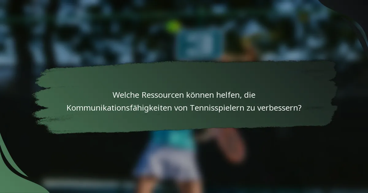 Welche Ressourcen können helfen, die Kommunikationsfähigkeiten von Tennisspielern zu verbessern?