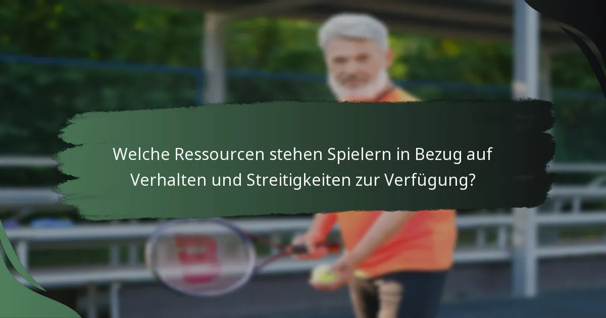Welche Ressourcen stehen Spielern in Bezug auf Verhalten und Streitigkeiten zur Verfügung?