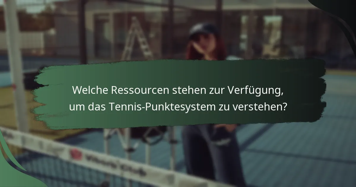 Welche Ressourcen stehen zur Verfügung, um das Tennis-Punktesystem zu verstehen?