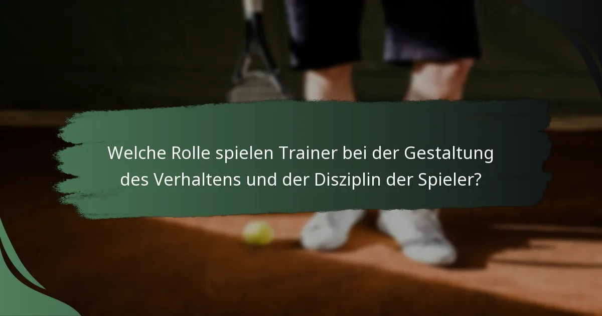 Welche Rolle spielen Trainer bei der Gestaltung des Verhaltens und der Disziplin der Spieler?
