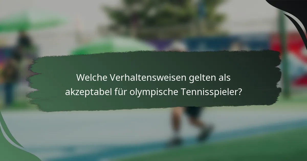 Welche Verhaltensweisen gelten als akzeptabel für olympische Tennisspieler?
