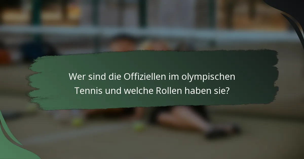 Wer sind die Offiziellen im olympischen Tennis und welche Rollen haben sie?