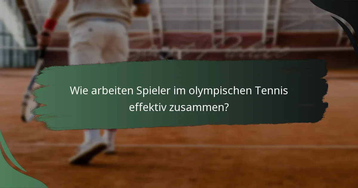 Wie arbeiten Spieler im olympischen Tennis effektiv zusammen?