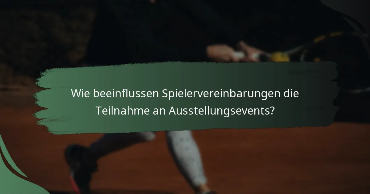 Wie beeinflussen Spielervereinbarungen die Teilnahme an Ausstellungsevents?