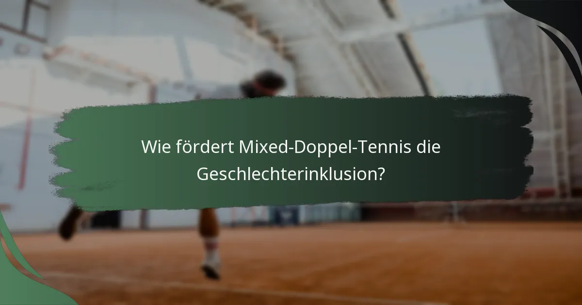Wie fördert Mixed-Doppel-Tennis die Geschlechterinklusion?
