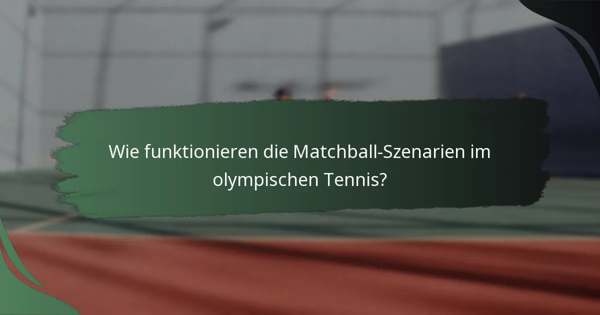 Wie funktionieren die Matchball-Szenarien im olympischen Tennis?