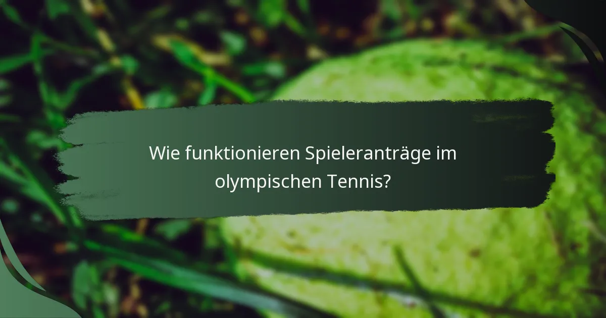 Wie funktionieren Spieleranträge im olympischen Tennis?
