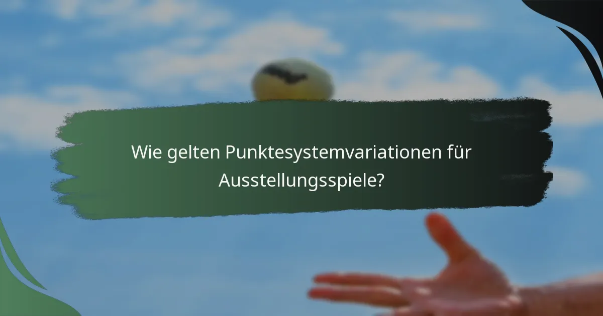Wie gelten Punktesystemvariationen für Ausstellungsspiele?